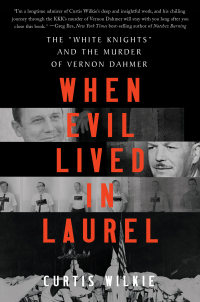 Omslagafbeelding: When Evil Lived in Laurel: The "White Knights" and the Murder of Vernon Dahmer 9781324035923