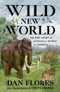 Omslagafbeelding: Wild New World: The Epic Story of Animals and People in America 9781324006169