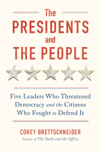 Cover image: The Presidents and the People: Five Leaders Who Threatened Democracy and the Citizens Who Fought to Defend It 1st edition 9781324006275