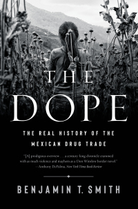 Imagen de portada: The Dope: The Real History of the Mexican Drug Trade 9781324021827