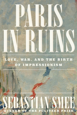 Cover image: Paris in Ruins: Love, War, and the Birth of Impressionism 1st edition 9781324006954