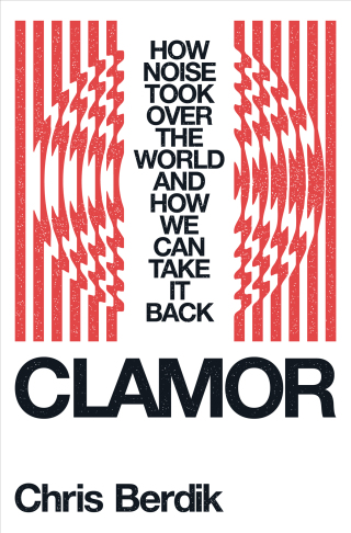 Omslagafbeelding: Clamor: How Noise Took Over the World - and How We Can Take It Back 1st edition 9781324006992