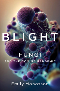 Cover image: Blight: Fungi and the Coming Pandemic 9781324007012