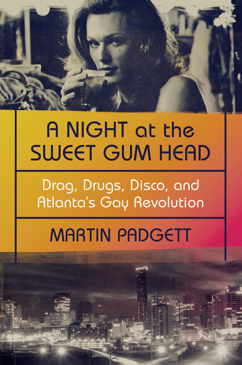 A Night at the Sweet Gum Head: Drag, Drugs, Disco, and Atlanta’s Gay Revolution