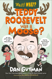 Cover image: Teddy Roosevelt Was a Moose? (Wait! What?) 9781324017080