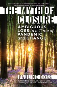 Cover image: The Myth of Closure: Ambiguous Loss in a Time of Pandemic and Change 9781324016816