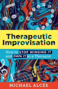 Cover image: Therapeutic Improvisation: How to Stop Winging It and Own It as a Therapist 9781324019596