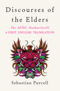 Imagen de portada: Discourses of the Elders: The Aztec Huehuetlatolli A First English Translation 1st edition 9781324020585