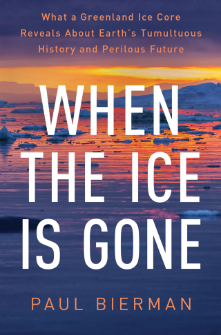 Omslagafbeelding: When the Ice Is Gone: What a Greenland Ice Core Reveals About Earth's Tumultuous History and Perilous Future 1st edition 9781324020677