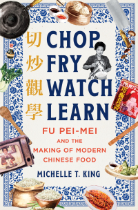 Cover image: Chop Fry Watch Learn: Fu Pei-mei and the Making of Modern Chinese Food 1st edition 9781324021285