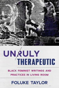 Cover image: Unruly Therapeutic: Black Feminist Writings and Practices in Living Room 9781324030508