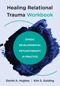 Cover image: Healing Relational Trauma Workbook: Dyadic Developmental Psychotherapy in Practice 1st edition 9781324030584