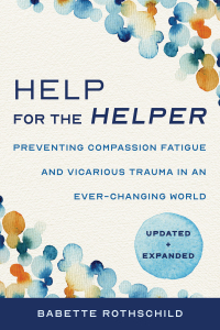 表紙画像: Help for the Helper: Preventing Compassion Fatigue and Vicarious Trauma in an Ever-Changing World: Updated + Expanded 2nd edition 9781324030492