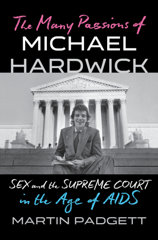 Cover image: The Many Passions of Michael Hardwick: Sex and the Supreme Court in the Age of AIDS 1st edition 9781324035411