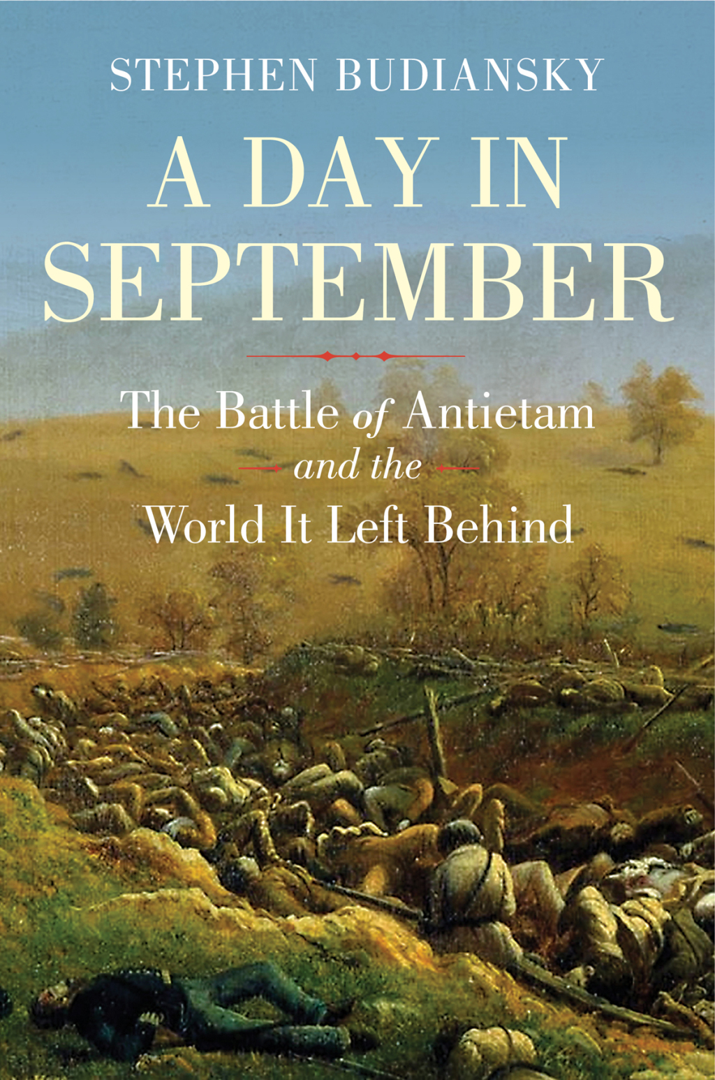 A Day in September: The Battle of Antietam and the World It Left Behind 1st Edition