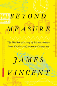 Cover image: Beyond Measure: The Hidden History of Measurement from Cubits to Quantum Constants 9781324035855
