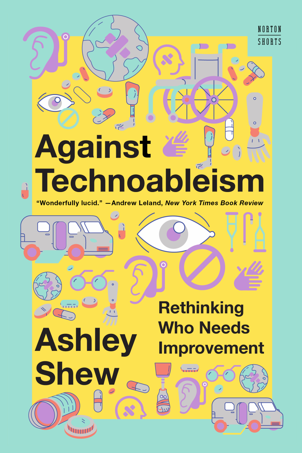Against Technoableism: Rethinking Who Needs Improvement (A Norton Short) 1st Edition