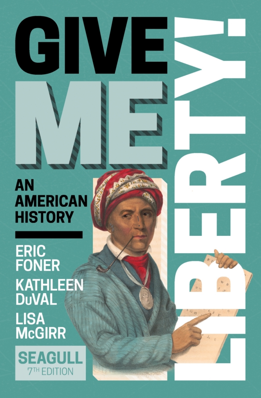 Give Me Liberty! Seagull (Combined Volume) with Ebook, InQuizitive, History Skills Tutorials, Exercises, and Student Site 7th Edition