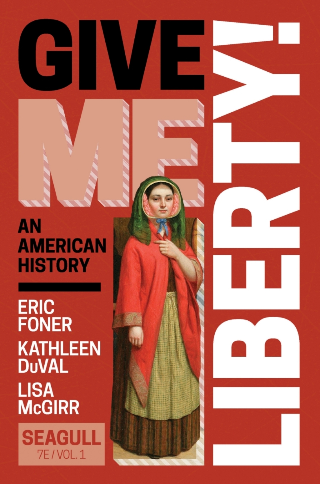 Give Me Liberty! Seagull Edition (Volume 1) with Ebook, InQuizitive, History Skills Tutorials, Exercises, and Student Site 7th Edition