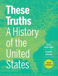 Cover image: These Truths: A History of the United States with Sources (Combined Volume) 1st edition 9781324046318