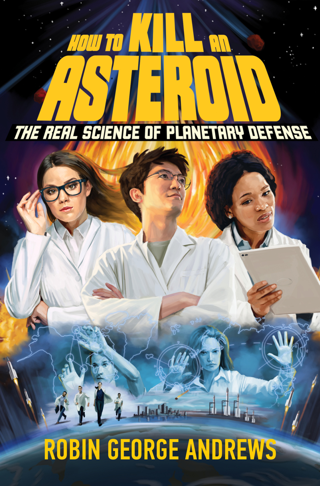 How to Kill an Asteroid: The Real Science of Planetary Defense 1st Edition