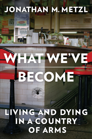 Cover image: What We've Become: Living and Dying in a Country of Arms 1st edition 9781324050254