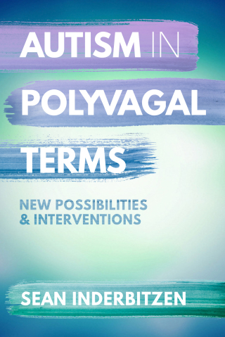 Cover image: Autism in Polyvagal Terms: New Possibilities and Interventions (Norton Series on Interpersonal Neurobiology) 1st edition 9781324053217