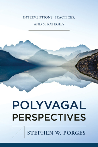 Cover image: Polyvagal Perspectives: Interventions, Practices, and Strategies (Norton Series on Interpersonal Neurobiology) 1st edition 9781324053408