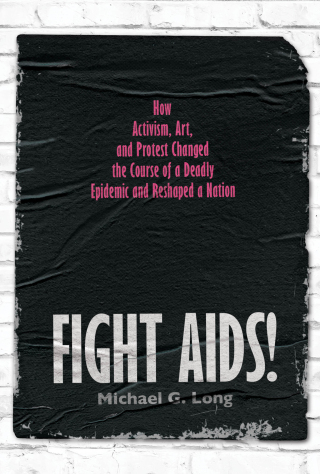 Imagen de portada: Fight AIDS!: How Activism, Art, and Protest Changed the Course of a Deadly Epidemic and Reshaped a Nation 1st edition 9781324053538
