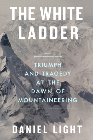 Cover image: The White Ladder: Triumph and Tragedy at the Dawn of Mountaineering 1st edition 9781324066217