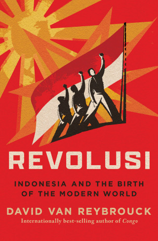 Cover image: Revolusi: Indonesia and the Birth of the Modern World 1st edition 9781324073697