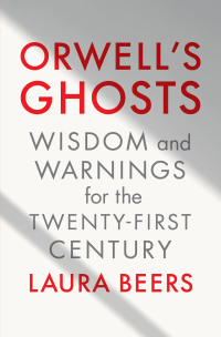 表紙画像: Orwell's Ghosts: Wisdom and Warnings for the Twenty-First Century 1st edition 9781324075080