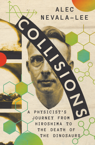 Cover image: Collisions: A Physicist's Journey from Hiroshima to the Death of the Dinosaurs 1st edition 9781324075103