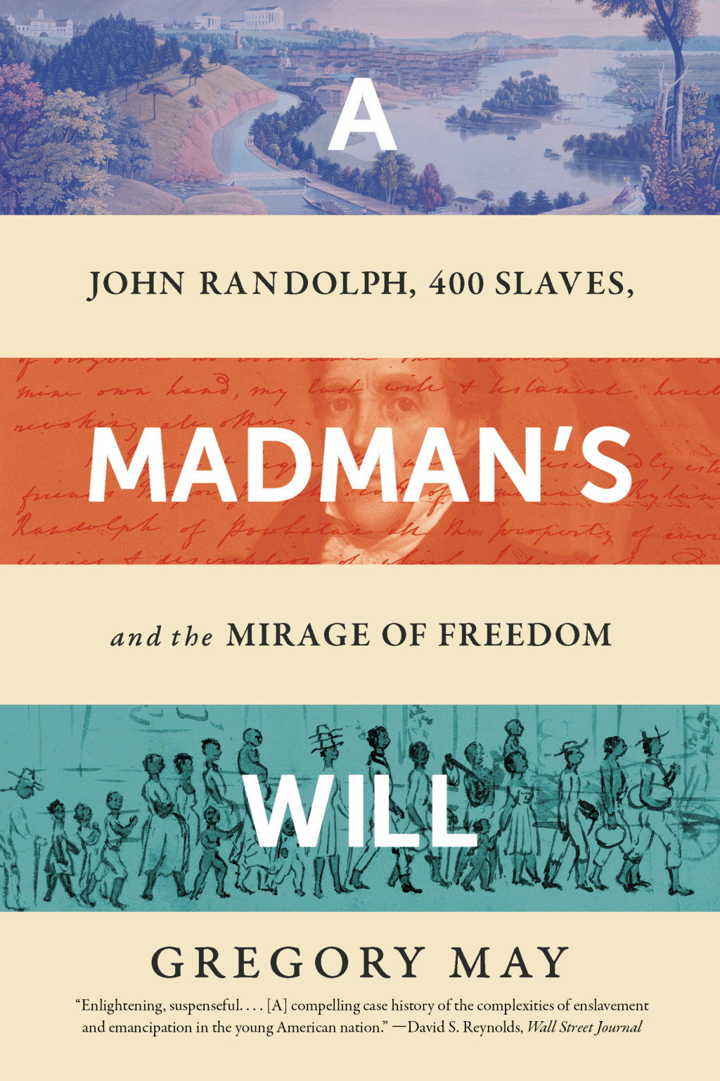 A Madman’s Will: John Randolph, Four Hundred Slaves, and the Mirage of Freedom