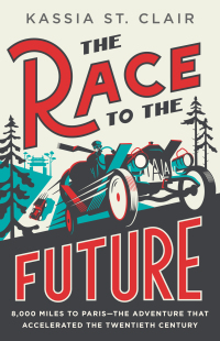 Imagen de portada: The Race to the Future: 8,000 Miles to Paris - The Adventure That Accelerated the Twentieth Century 9781324094913