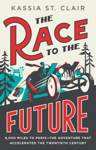 Cover image: The Race to the Future: 8,000 Miles to Paris - The Adventure That Accelerated the Twentieth Century 9781324094913