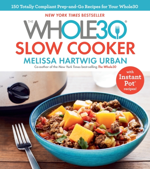The Whole30 Slow Cooker: 150 Totally Compliant Prep-and-Go Recipes for Your Whole30 — with Instant Pot Recipes - FULL INSTANT DOWNLOAD | PDF DOCX EPUB