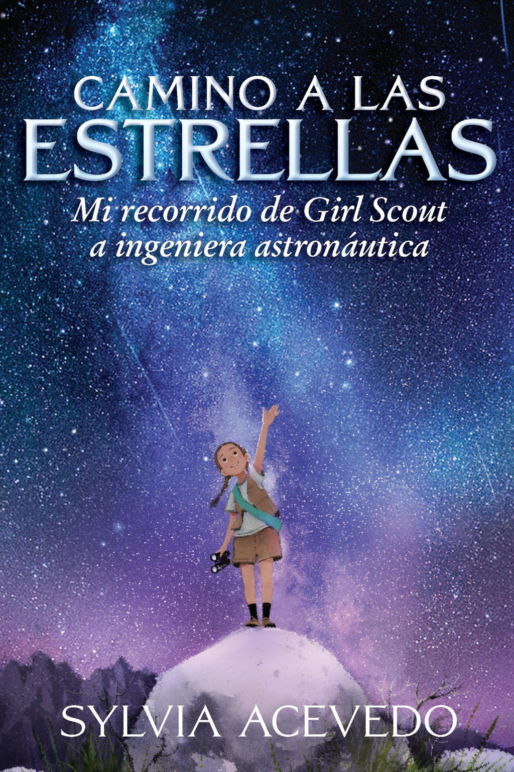 Camino a las estrellas Mi recorrido de Girl Scout a ingeniera astronáutica (Path to the Stars Spanish edition)