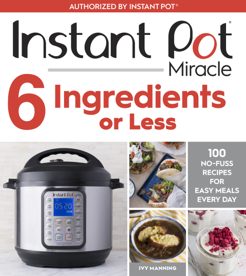 Instant Pot Miracle 6 Ingredients Or Less: 100 No-Fuss Recipes for Easy Meals Every Day - FULL INSTANT DOWNLOAD | PDF DOCX EPUB