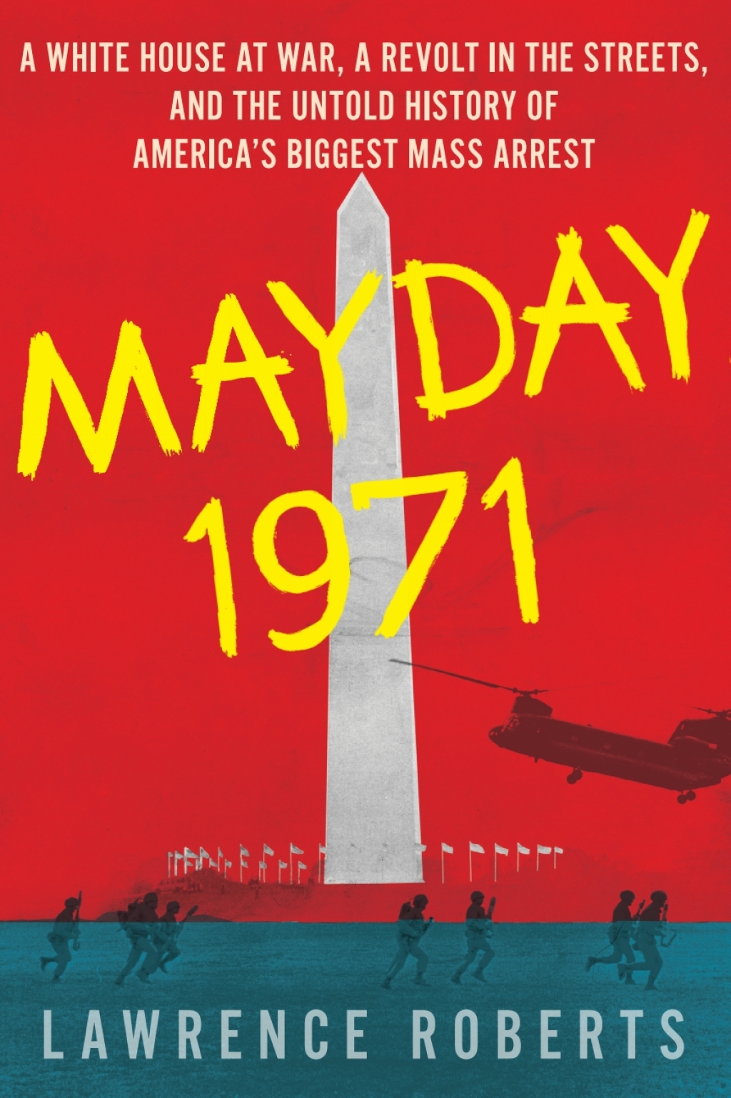 Mayday 1971 A White House at War, a Revolt in the Streets, and the Untold History of America’s Biggest Mass Arrest