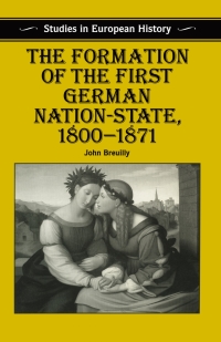 Omslagafbeelding: The Formation of the First German Nation-State, 1800–1871 1st edition 9780333527184