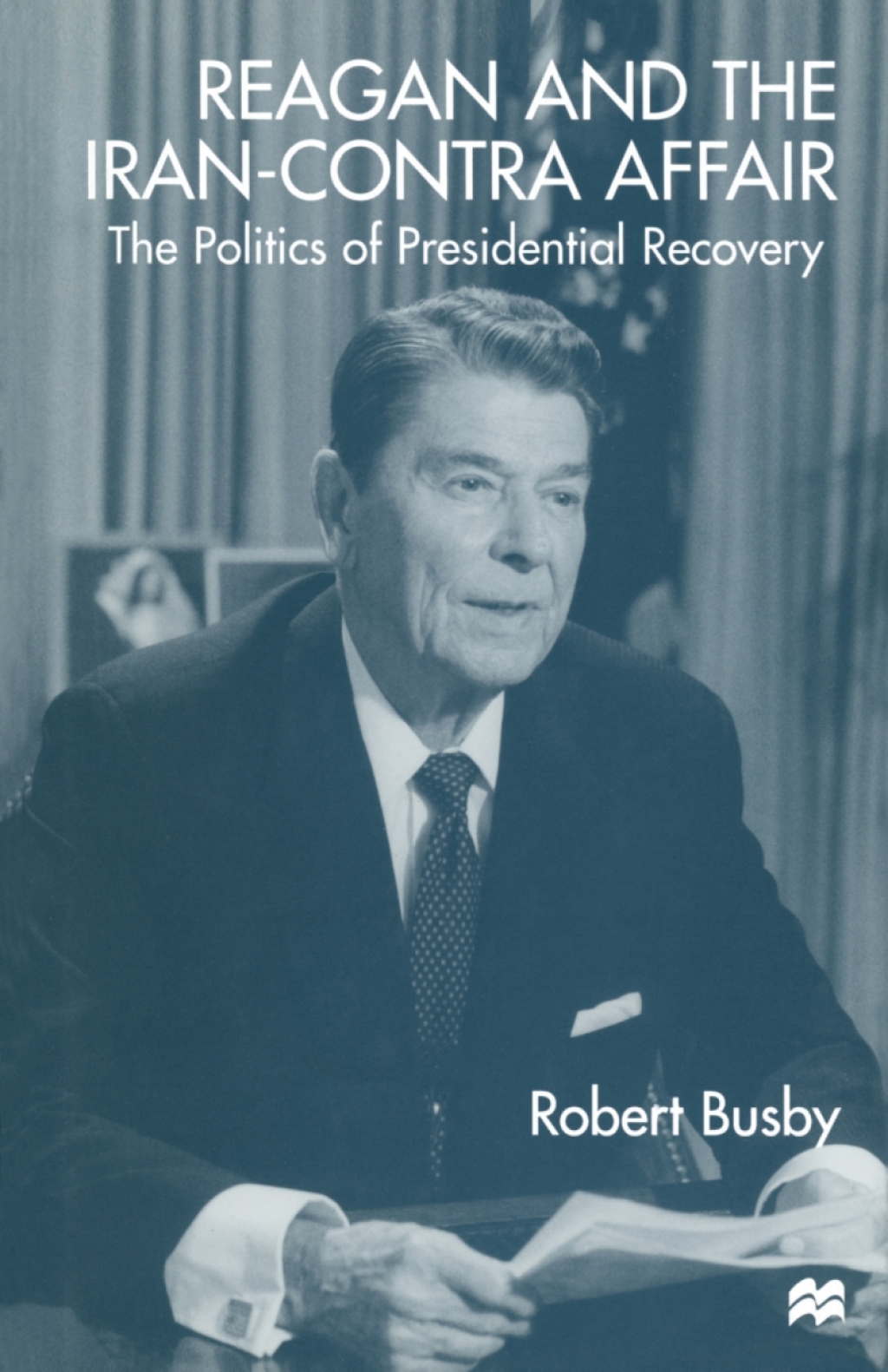 Reagan and the Iran-Contra Affair The Politics of Presidential Recovery