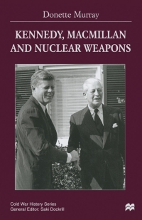 صورة الغلاف: Kennedy, Macmillan and Nuclear Weapons 9780333753828