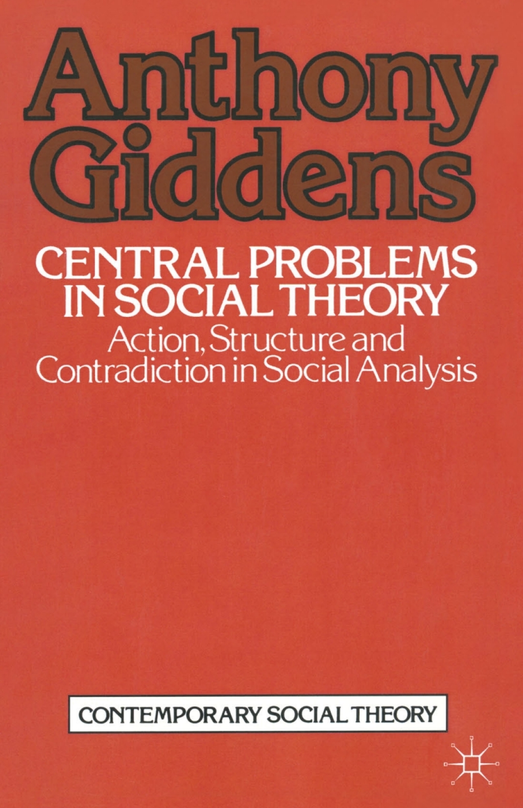 Central Problems in Social Theory Action, structure and contradiction in social analysis 1st Edition