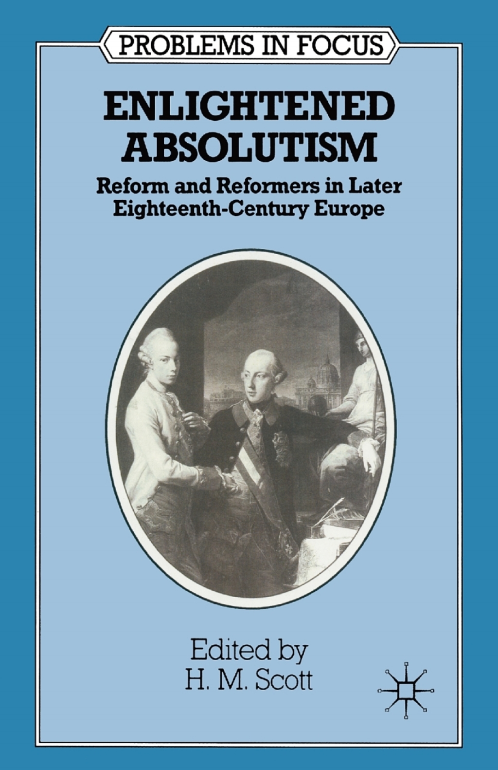 Enlightened Absolutism Reform and Reformers in Later Eighteenth-Century Europe 1st Edition