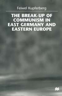 Cover image: The Break-up of Communism in East Germany and Eastern Europe 9780333720745