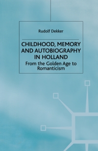 صورة الغلاف: Childhood, Memory and Autobiography in Holland 9780312225070