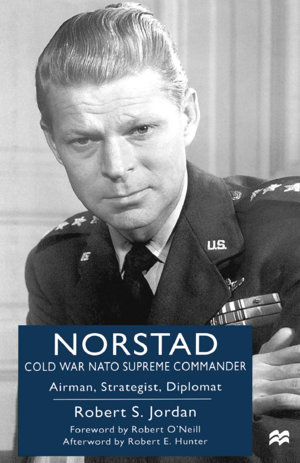 Norstad: Cold-War NATO Supreme Commander Airman, Strategist, Diplomat