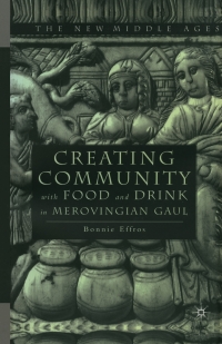 صورة الغلاف: Creating Community with Food and Drink in Merovingian Gaul 9780312227364