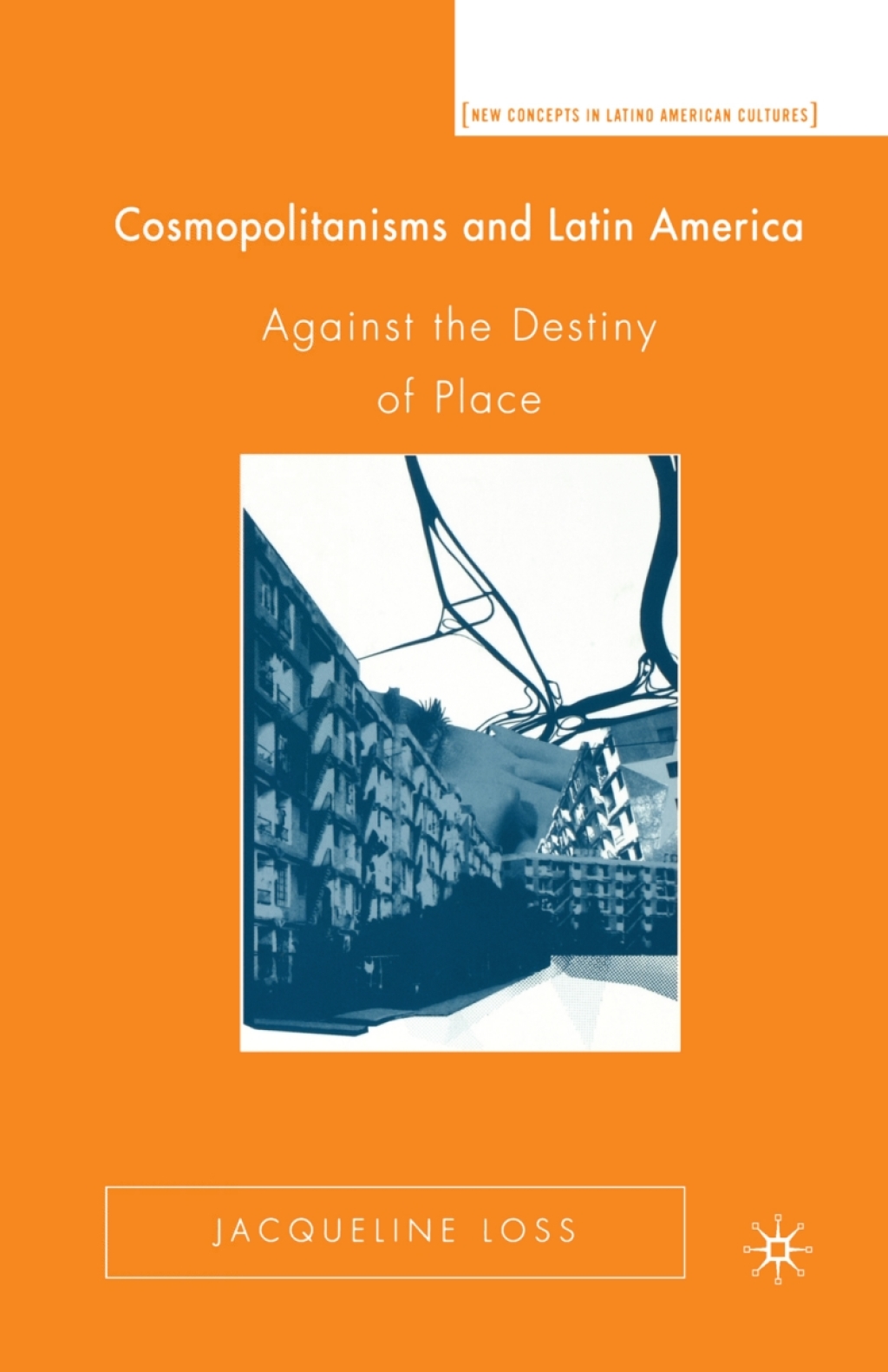 Cosmopolitanisms and Latin America Against the Destiny of Place